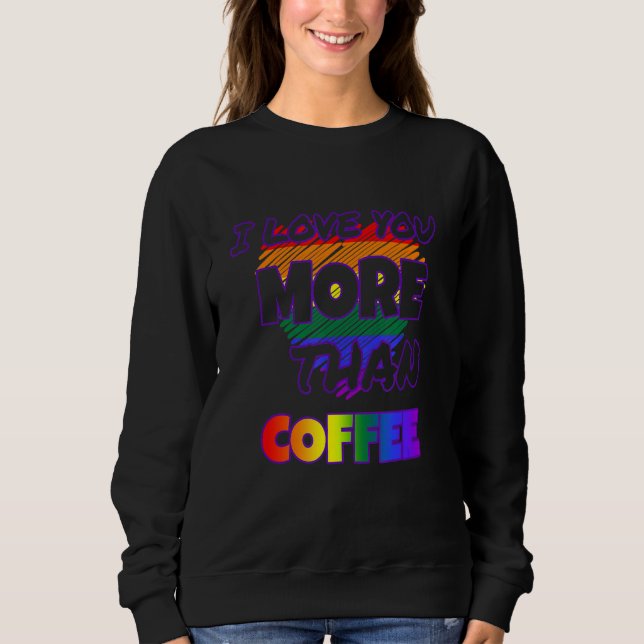 Ich Liebe dir mehr als Kaffee Sweatshirt (Vorderseite)