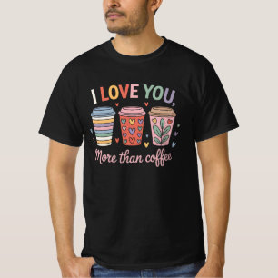 Ich Liebe dir mehr als Kaffee T-Shirt