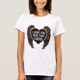 Ich Liebe dir mehr als Kaffee T-Shirt