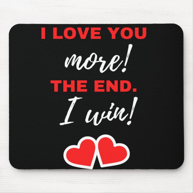 Ich Liebe dir mehr! Das Ende. Ich gewinne! Mousepad (Vorne)