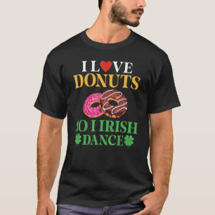 Ich Liebe Donuts So ich irische Tanz Donut Irish D T-Shirt
