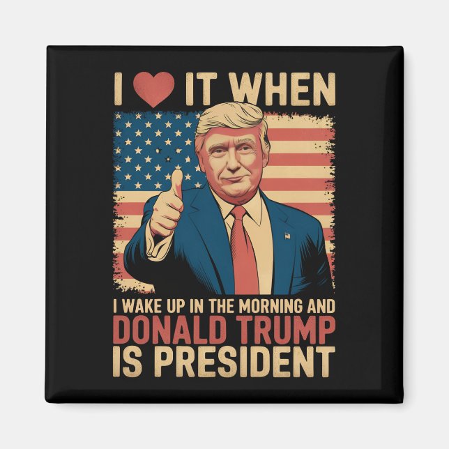Ich Liebe es, als ich Weckte und Trump Präsident i Magnet (Vorne)