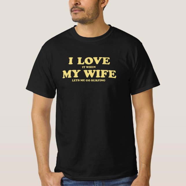 Ich Liebe es, als meine Ehefrau mir ließ zu surfen T-Shirt (Vorderseite)