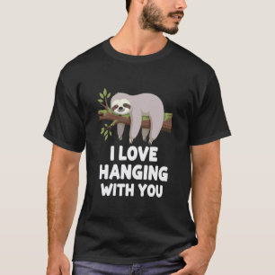 Ich liebe es mit dir abzuhängen süßer Faultier Spa T-Shirt