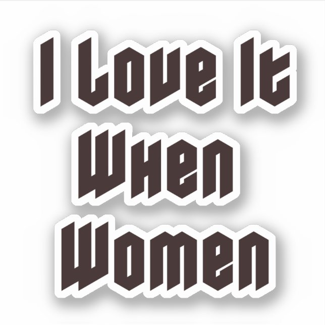 Ich Liebe es, wenn Frauen Aufkleber (Vorderseite)