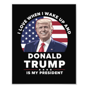 Ich liebe es, wenn ich aufwache und Donald Trump m Fotodruck