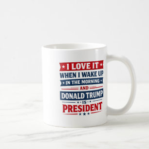 Ich liebe es, wenn ich aufwache und Donald Trump m Kaffeetasse
