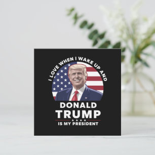 Ich liebe es, wenn ich aufwache und Donald Trump m Karte