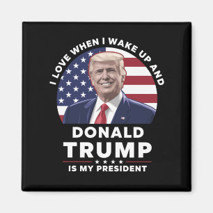 Ich liebe es, wenn ich aufwache und Donald Trump m Magnet