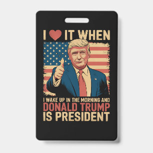 Ich liebe es, wenn ich aufwache und Trump Präsiden Ausweis