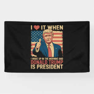 Ich liebe es, wenn ich aufwache und Trump Präsiden Banner