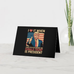 Ich liebe es, wenn ich aufwache und Trump Präsiden Dankeskarte