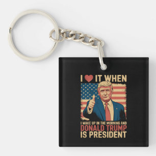 Ich liebe es, wenn ich aufwache und Trump Präsiden Schlüsselanhänger