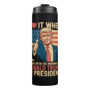Ich liebe es, wenn ich aufwache und Trump Präsiden Thermosbecher
