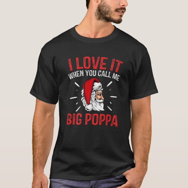 Ich Liebe es, wenn ich mich Big Poppa Weihnachten  T-Shirt (Vorderseite)