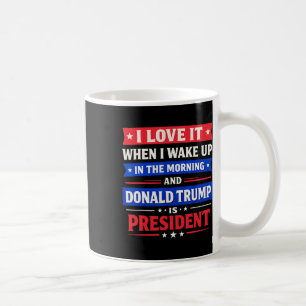 Ich liebe es, wenn ich morgens aufwache und Trump Kaffeetasse