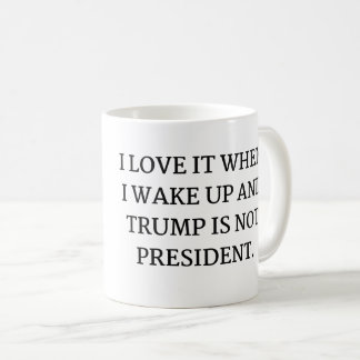 ICH LIEBE ES, WENN ICH WECKTE UND TRUMP IST NICHT KAFFEETASSE