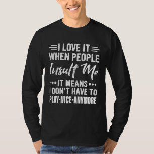 Ich Liebe es, wenn Leute mich beleidigen, heißt da T-Shirt