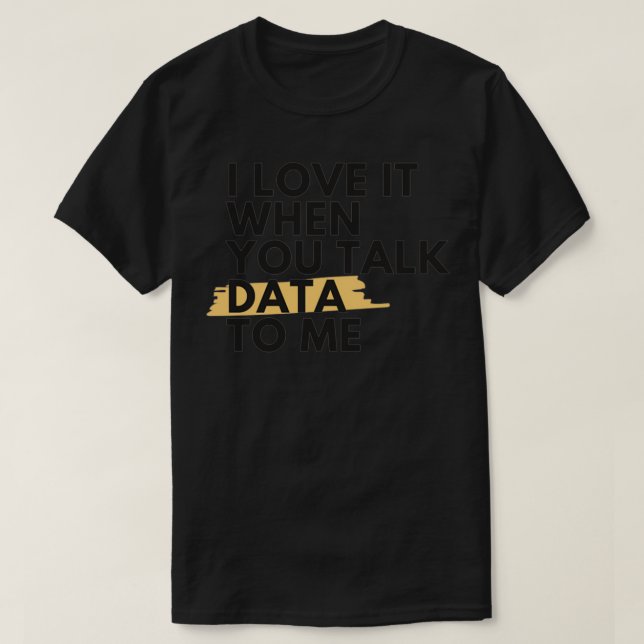 Ich Liebe es, wenn man mit mir Daten spricht T-Shirt (Design vorne)