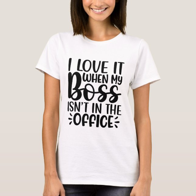 Ich Liebe es, wenn mein Chef nicht im Office Funny T-Shirt (Vorderseite)