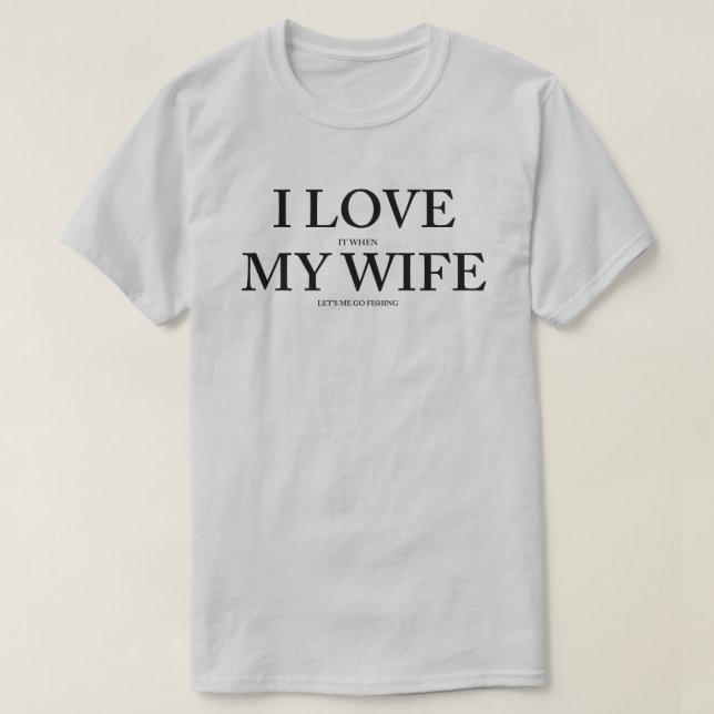 Ich Liebe es, wenn meine Ehefrau fischen geht T-Shirt (Design vorne)