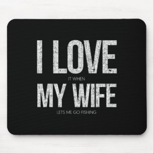 Ich Liebe es, wenn meine Ehefrau mich zum Fischen Mousepad