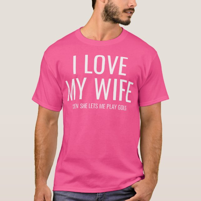 Ich Liebe es, wenn meine Ehefrau mir Golf Lasse T-Shirt (Vorderseite)