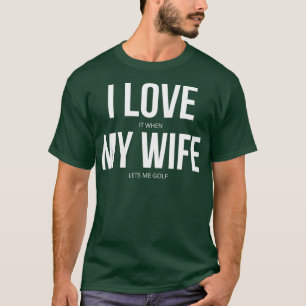 Ich Liebe es, wenn meine Ehefrau mir Golf Lasse T-Shirt