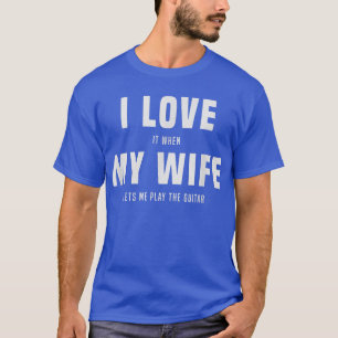 Ich Liebe es, wenn meine Ehefrau mir lasse, Gitarr T-Shirt