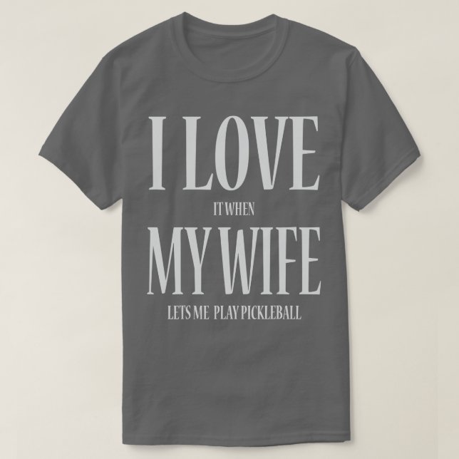 Ich Liebe es, wenn meine Ehefrau mir Lasse, Pickle T-Shirt (Design vorne)