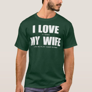 Ich LIEBE es, wenn meine EHEFRAU mir Videospiele l T-Shirt