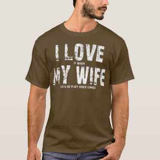 Ich LIEBE es, wenn meine EHEFRAU mir Videospiele L T-Shirt