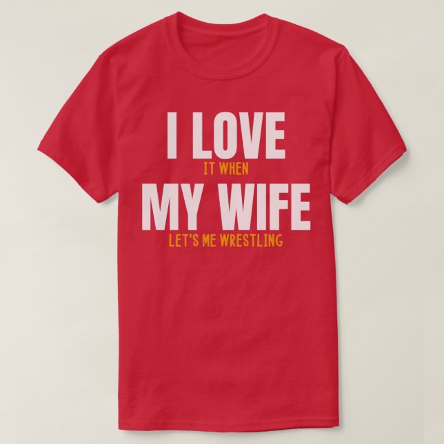 Ich Liebe es, wenn meine Ehefrau mir Wrestling kom T-Shirt (Design vorne)