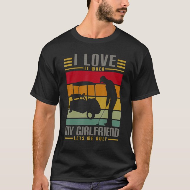 Ich Liebe es, wenn meine Freundin mir Golf Lasse T-Shirt (Vorderseite)