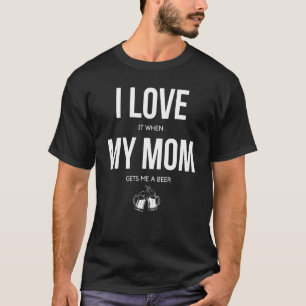 Ich Liebe es, wenn meine Mama mir einen Bierjungen T-Shirt