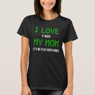 Ich LIEBE es, wenn meine MAMA mir Videospiele Lass T-Shirt