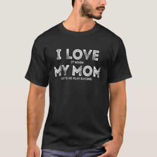 Ich liebe es, wenn meine Mutter mich lustige Renns T-Shirt