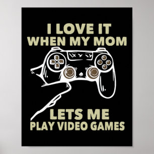 Ich liebe es, wenn meine Mutter mich Videospiele s Poster