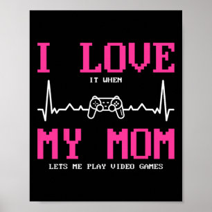 Ich liebe es, wenn meine Mutter mich Videospiele s Poster