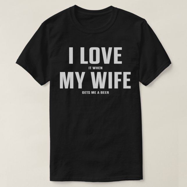 Ich Liebe es, wenn mir meine Ehefrau ein Bier beko T-Shirt (Design vorne)