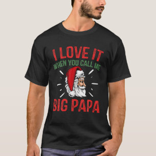 Ich Liebe es, wenn Sie mich Big Papa Weihnachtsrie T-Shirt