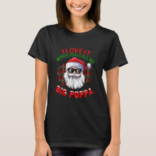 Ich Liebe es, wenn Sie mich Big Poppa Weihnachten  T-Shirt