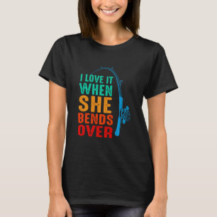 Ich liebe es, wenn sie sich beim Angeln bückt  Fis T-Shirt