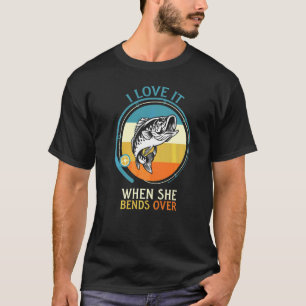 Ich liebe es, wenn sie sich bückt Fischen 1 T-Shirt