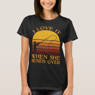 Ich liebe es, wenn sie sich bückt T-Shirt