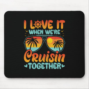 Ich liebe es, wenn wir gemeinsam eine Kreuzfahrt m Mousepad