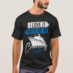 Ich Liebe es, wenn wir gemeinsam für Kreuzfahrt fa T-Shirt
