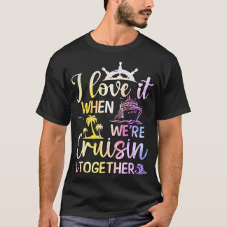 Ich Liebe es, wenn wir gemeinsam Kreuzfahrer fahre T-Shirt