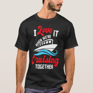 Ich Liebe es, wenn wir gemeinsam Kreuzfahrtschiffe T-Shirt