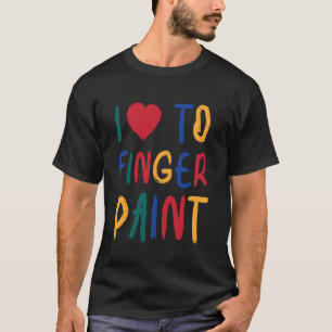Ich liebe Fingerfarben zu malen, ich bin ein Maler T-Shirt